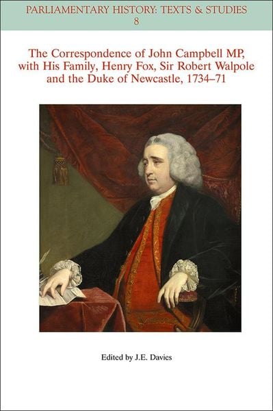 Produktbild: The Correspondence of John Campbell MP, with his Family, Henry Fox, Sir Robert Walpole and the Duke of Newcastle 1734-1771
