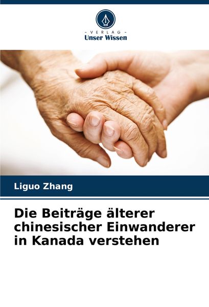 Produktbild: Die Beitr&auml;ge &auml;lterer chinesischer Einwanderer in Kanada verstehen