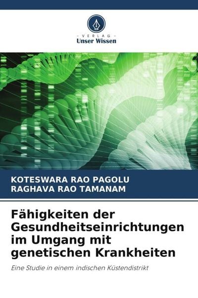 Fähigkeiten der Gesundheitseinrichtungen im Umgang mit genetischen Krankheiten, Taschenbuch von Koteswara Rao Pagolu , Raghava Rao Tamanam, Verlag