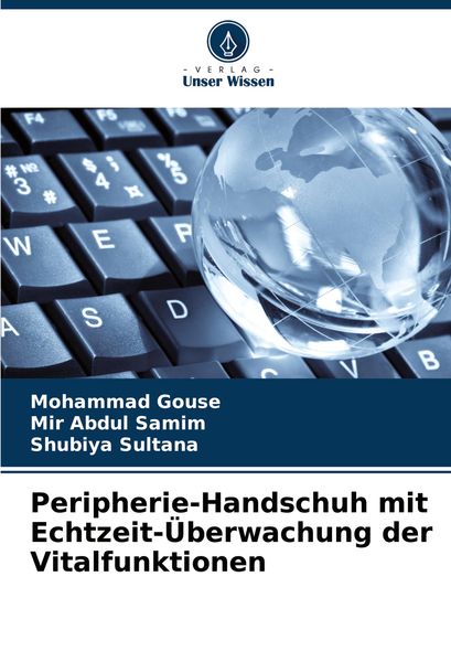 Peripherie-Handschuh mit Echtzeit-Überwachung der Vitalfunktionen, Taschenbuch von Mohammad Gouse , Mir Abdul Samim , Shubiya Sultana, Verlag Unser