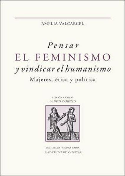 Produktbild: Pensar el feminismo y vindicar el humanismo : mujeres, &eacute;tica y pol&iacute;tica