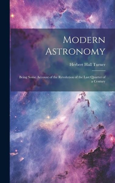 Produktbild: Modern Astronomy: Being Some Account of the Revolution of the Last Quarter of a Century