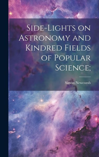 Produktbild: Side-lights on Astronomy and Kindred Fields of Popular Science;