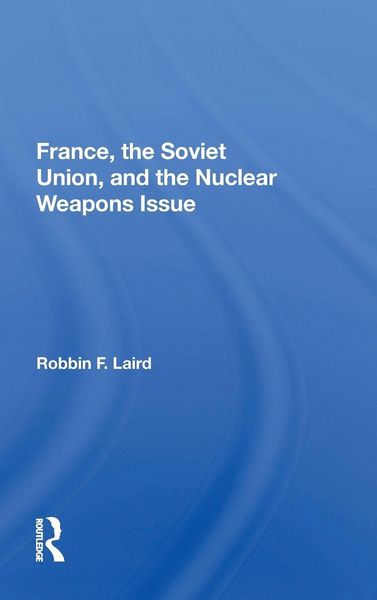 Produktbild: France, The Soviet Union, And The Nuclear Weapons Issue