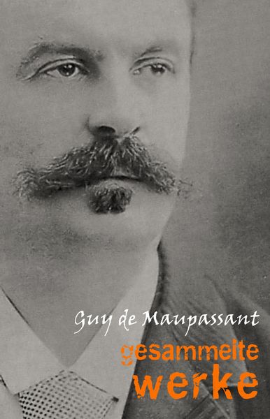 Produktbild: Guy de Maupassant: Gesammelte Werke
