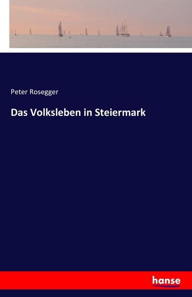 Das Volksleben in Steiermark, Taschenbuch von Peter Rosegger, Hansebooks, 9783741192609