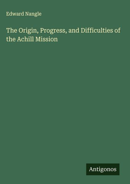 Produktbild: The Origin, Progress, and Difficulties of the Achill Mission