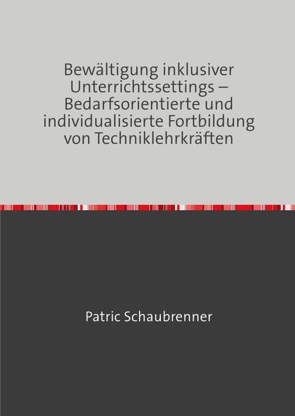Bewältigung inklusiver Unterrichtssettings – Bedarfsorientierte und individualisierte Fortbildung von Techniklehrkräften, Taschenbuch von Patric