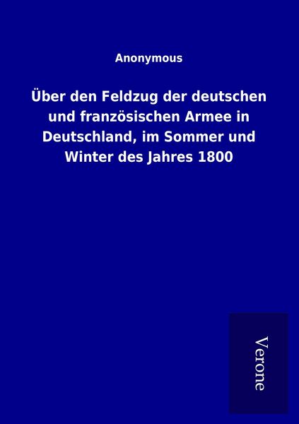 Produktbild: &Uuml;ber den Feldzug der deutschen und franz&ouml;sischen Armee in Deutschland, im Sommer und Winter des Jahres 1800