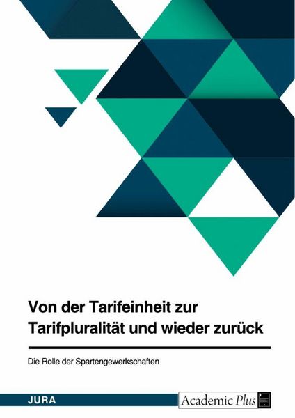 Produktbild: Von der Tarifeinheit zur Tarifpluralit&auml;t und wieder zur&uuml;ck. Die Rolle der Spartengewerkschaften