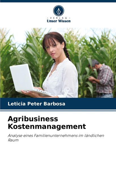 Agribusiness Kostenmanagement, Taschenbuch von Letícia Peter Barbosa, Verlag Unser Wissen, 9786207970049