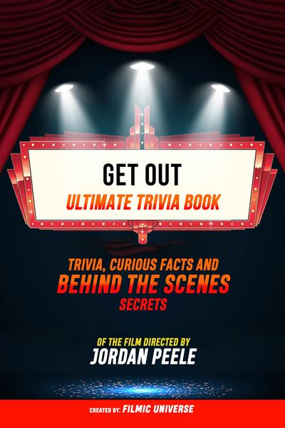 Produktbild: Get Out - Ultimate Trivia Book: Trivia, Curious Facts And Behind The Scenes Secrets Of The Film Directed By Jordan Peele