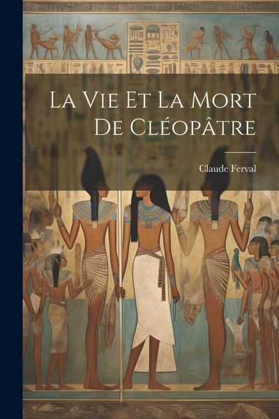 Produktbild: La vie et la mort de Cl&eacute;op&acirc;tre