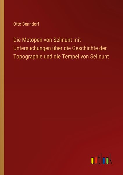 Produktbild: Die Metopen von Selinunt mit Untersuchungen &uuml;ber die Geschichte der Topographie und die Tempel von Selinunt