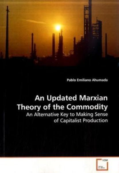 Ahumada, P: An Updated Marxian Theory of the Commodity, Taschenbuch von Pablo Emiliano Ahumada, VDM, 9783639167443