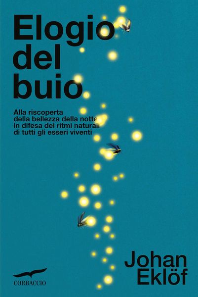 Produktbild: Elogio del buio. Alla riscoperta della bellezza della notte in difesa dei ritmi naturali di tutti gli esseri viventi