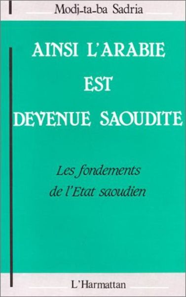 Produktbild: Ainsi l'Arabie est devenue Saoudite : les fondements de l'Etat Saoudien