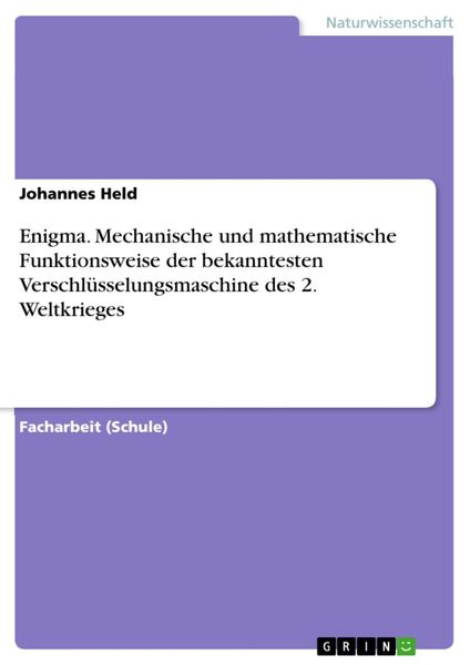 Produktbild: Enigma: Mechanische und Mathematische Funktionsweise der bekanntesten Verschl&uuml;sselungsmaschine des 2. Weltkrieges