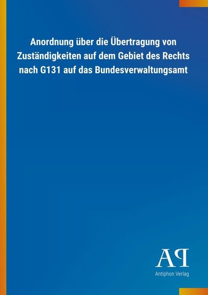 Anordnung über die Übertragung von Zuständigkeiten auf dem Gebiet des Rechts nach G131 auf das Bundesverwaltungsamt