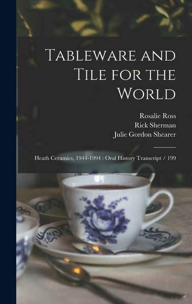 Produktbild: Tableware and Tile for the World: Heath Ceramics, 1944-1994: Oral History Transcript / 199