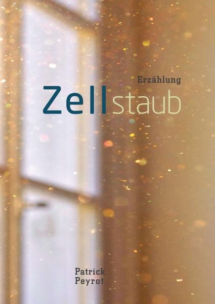 Zellstaub, Taschenbuch von Patrick Peyrot, Tredition, 9783347262584