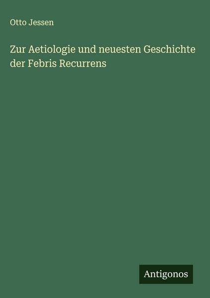 Produktbild: Zur Aetiologie und neuesten Geschichte der Febris Recurrens