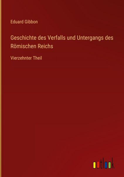 Produktbild: Geschichte des Verfalls und Untergangs des R&ouml;mischen Reichs