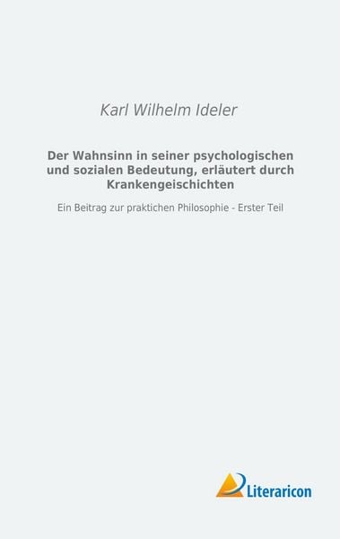 Produktbild: Der Wahnsinn in seiner psychologischen und sozialen Bedeutung, erl&auml;utert durch Krankengeschichten