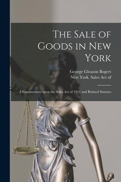 Produktbild: The Sale of Goods in New York: a Commentary Upon the Sales Act of 1911 and Related Statutes