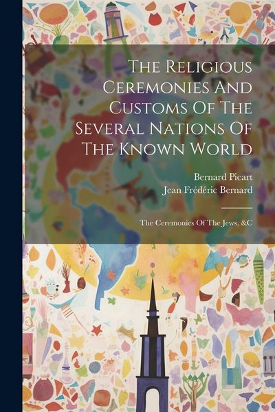 Produktbild: The Religious Ceremonies And Customs Of The Several Nations Of The Known World: The Ceremonies Of The Jews, &c