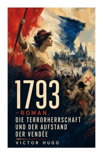 Produktbild: 1793 - Roman. Die Terrorherrschaft und der Aufstand der Vend&eacute;e
