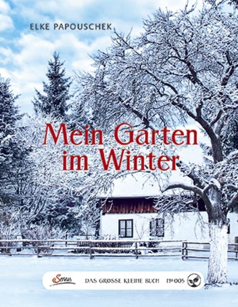 Das große kleine Buch: Mein Garten im Winter, Gebundene Ausgabe von Elke Papouschek, Servus, 978-3-7104-0006-3