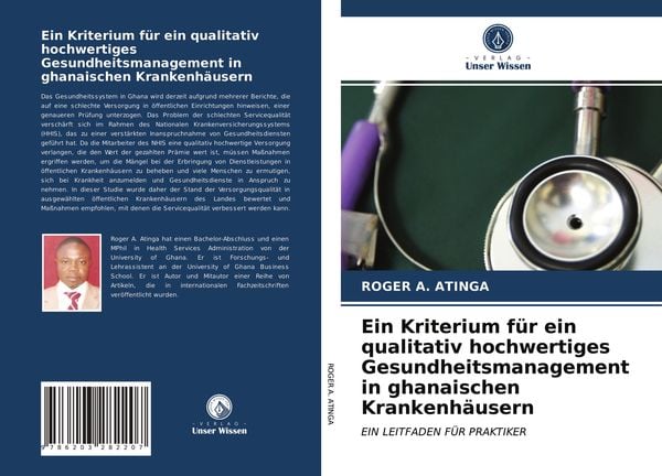 Ein Kriterium für ein qualitativ hochwertiges Gesundheitsmanagement in ghanaischen Krankenhäusern, Taschenbuch von Roger A. Atinga, Verlag Unser