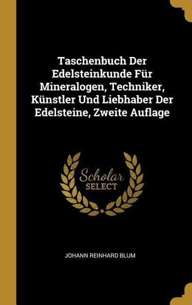 Taschenbuch Der Edelsteinkunde Für Mineralogen, Techniker, Künstler Und Liebhaber Der Edelsteine, Zweite Auflage, Gebundene Ausgabe von Johann