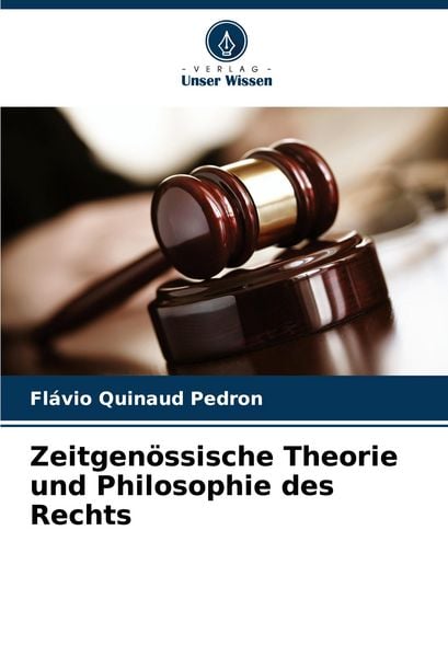 Zeitgenössische Theorie und Philosophie des Rechts, Taschenbuch von Flávio Quinaud Pedron, Verlag Unser Wissen, 9786207231324