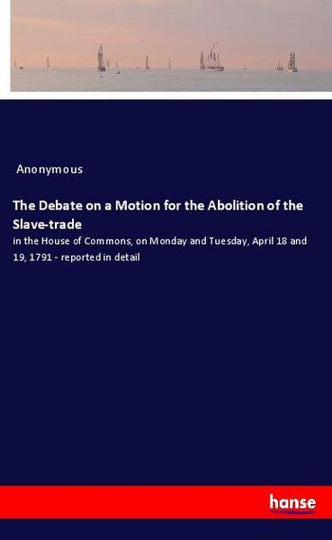 Produktbild: The Debate on a Motion for the Abolition of the Slave-trade