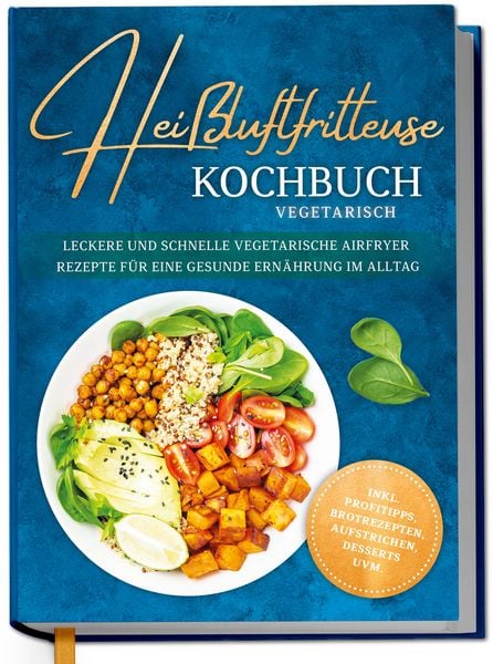 Heissluftfritteuse Kochbuch vegetarisch, Gebundene Ausgabe von Marlene Luckmann, Edition Dreiblatt, 978-3-7576-3389-9