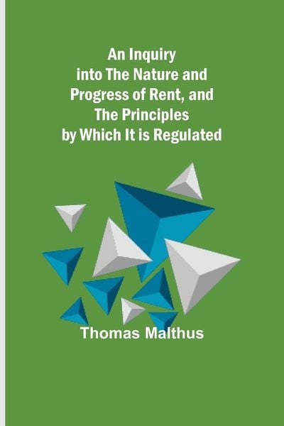 Produktbild: An Inquiry into the Nature and Progress of Rent, and the Principles by Which It is Regulated