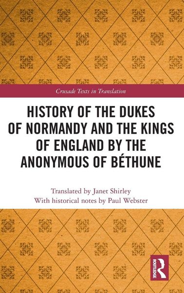 Produktbild: History of the Dukes of Normandy and the Kings of England by the Anonymous of B&eacute;thune