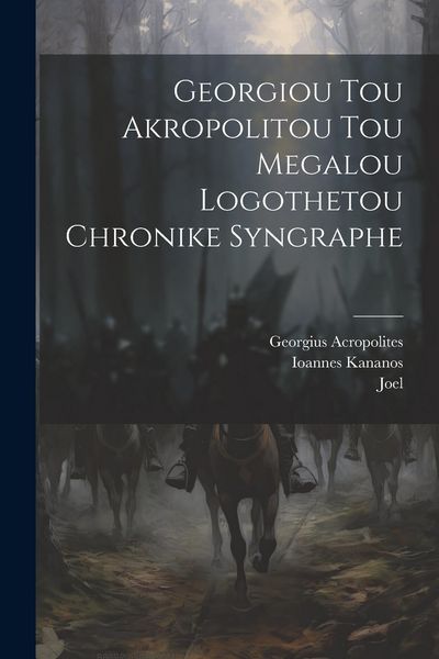 Produktbild: Georgiou Tou Akropolitou Tou Megalou Logothetou Chronike Syngraphe