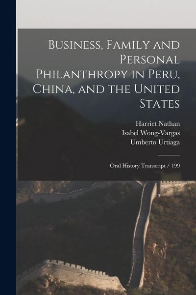Produktbild: Business, Family and Personal Philanthropy in Peru, China, and the United States: Oral History Transcript / 199