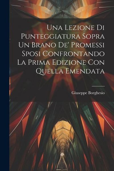 Produktbild: Una Lezione Di Punteggiatura Sopra Un Brano De' Promessi Sposi Confrontando La Prima Edizione Con Quella Emendata