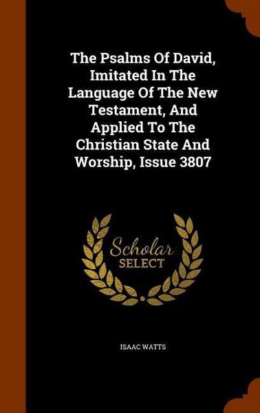 Produktbild: The Psalms Of David, Imitated In The Language Of The New Testament, And Applied To The Christian State And Worship, Issue 3807