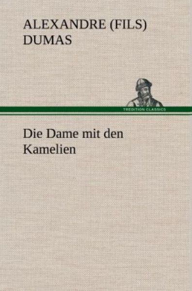 Die Dame mit den Kamelien, Gebundene Ausgabe von Alexandre Dumas, Tredition, 9783847246947