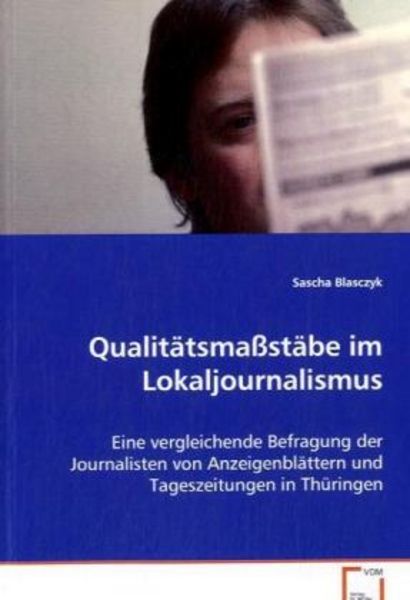 Blasczyk Sascha: Qualitätsmaßstäbe im Lokaljournalismus, Taschenbuch von Sascha Blasczyk, VDM, 9783836472180