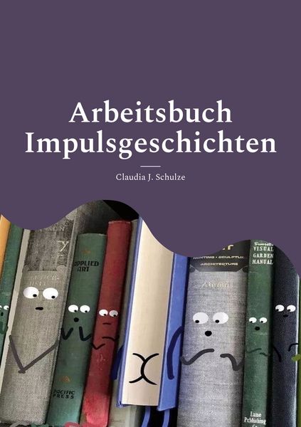 Impulsgeschichten, Taschenbuch von Claudia J. Schulze, BoD – Books on Demand, 9783756218868