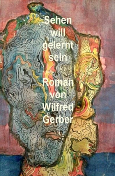 Sehen will gelernt sein, Taschenbuch von Wilfred Gerber, Epubli, 9783737519182
