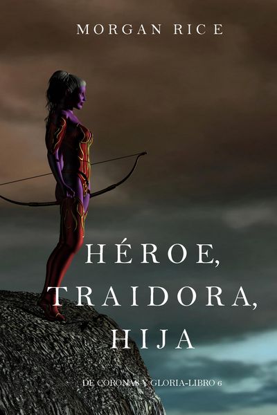 Produktbild: H&eacute;roe, Traidora, Hija (De Coronas y Gloria - Libro 6)