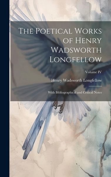 Produktbild: The Poetical Works of Henry Wadsworth Longfellow: With Bibliographical and Critical Notes; Volume IV