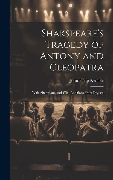 Produktbild: Shakspeare's Tragedy of Antony and Cleopatra: With Alterations, and With Additions From Dryden
